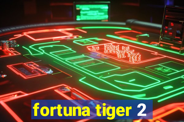 fortuna tiger 2